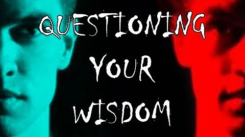 Questioning Your Wisdom | Part 1