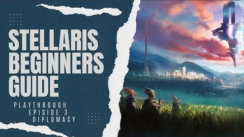 Stellaris Beginners Guide: Diplomacy