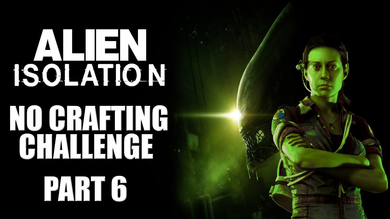 Alien: Isolation * No Crafting Challenge * Part 6 of 6
