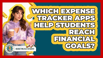 Which Expense Tracker Apps Help Students Reach Financial Goals? - Budgeting as a Student