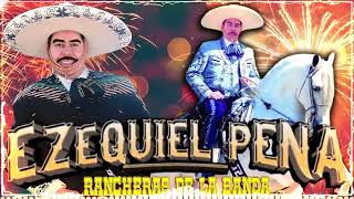 Ezequiel Peña - Puras Rancheras con Banda - VIEJITAS PERO BONITAS 🔥