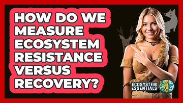 How Do We Measure Ecosystem Resistance Versus Recovery?