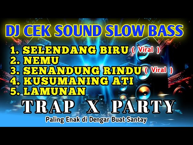 DJ CEK SOUND SLOW BASS TRAP PARTY || LAGU VIRAL TIKTOK TERBARU - SELENDANG BIRU - SENANDUNG RINDU class=