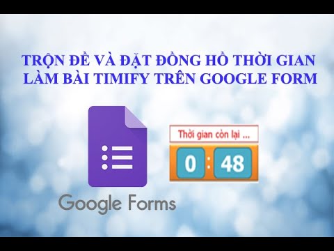 Video TRỘN ĐỀ VÀ ĐẶT ĐỒNG HỒ THỜI GIAN LÀM BÀI TIMIFY TRÊN... - youtube