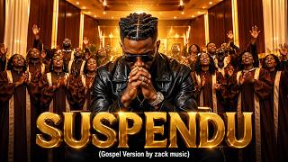 Suspendu Version Gospel By Zack Music