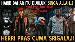 Habib Bahar Itu Singa Allah Yang Buas!! Herri Pras Salah Pilih Lawan.!!