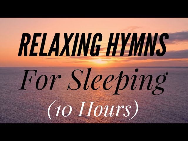 10 Hours of Relaxing Hymns For Sleeping (Hymn Compilation) class=