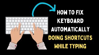 How to Fix Keyboard Automatically Doing Shortcuts While Typing on Windows 11