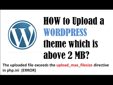 How to Upload wordpress theme which is more than 2MB | upload_max_filesize directive in php.ini.