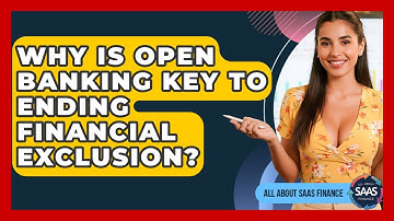 Why Is Open Banking Key To Ending Financial Exclusion? - All About SaaS Finance
