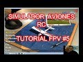Aprender a volar en FPV #5   Simulador Aviones RC