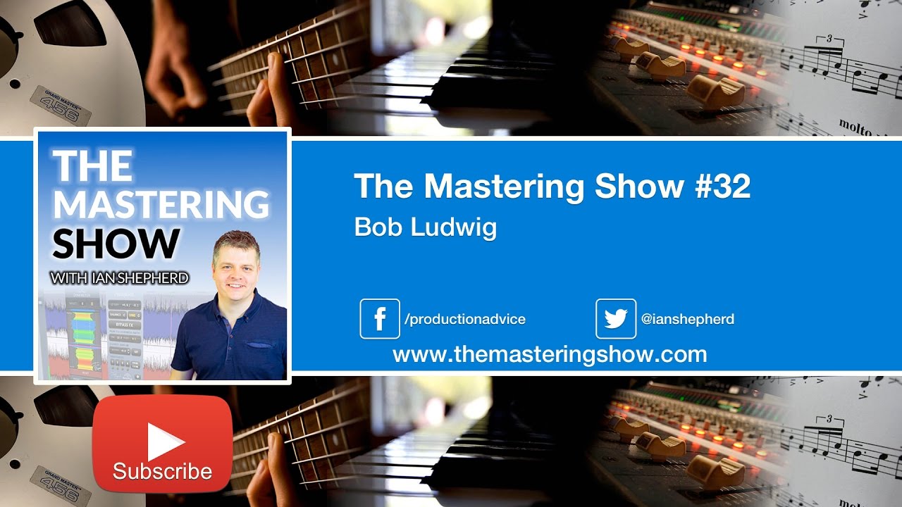 Episode 32  - Bob Ludwig | The Mastering Show Podcast