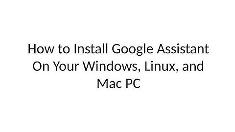 How to install google assistant on Linux,Mac PC  and windows.on your PC.#Best vedio 2019 and 2018