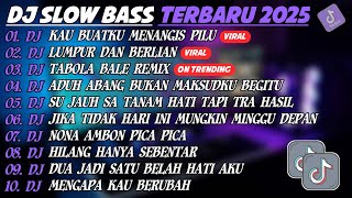 Download Lagu DJ SLOW BASS TERBARU 2025🎵DJ KAU BUATKU MENANGIS PILU🎵DJ LUMPUR DAN BERLIAN🎵FULL ALBUM MP3