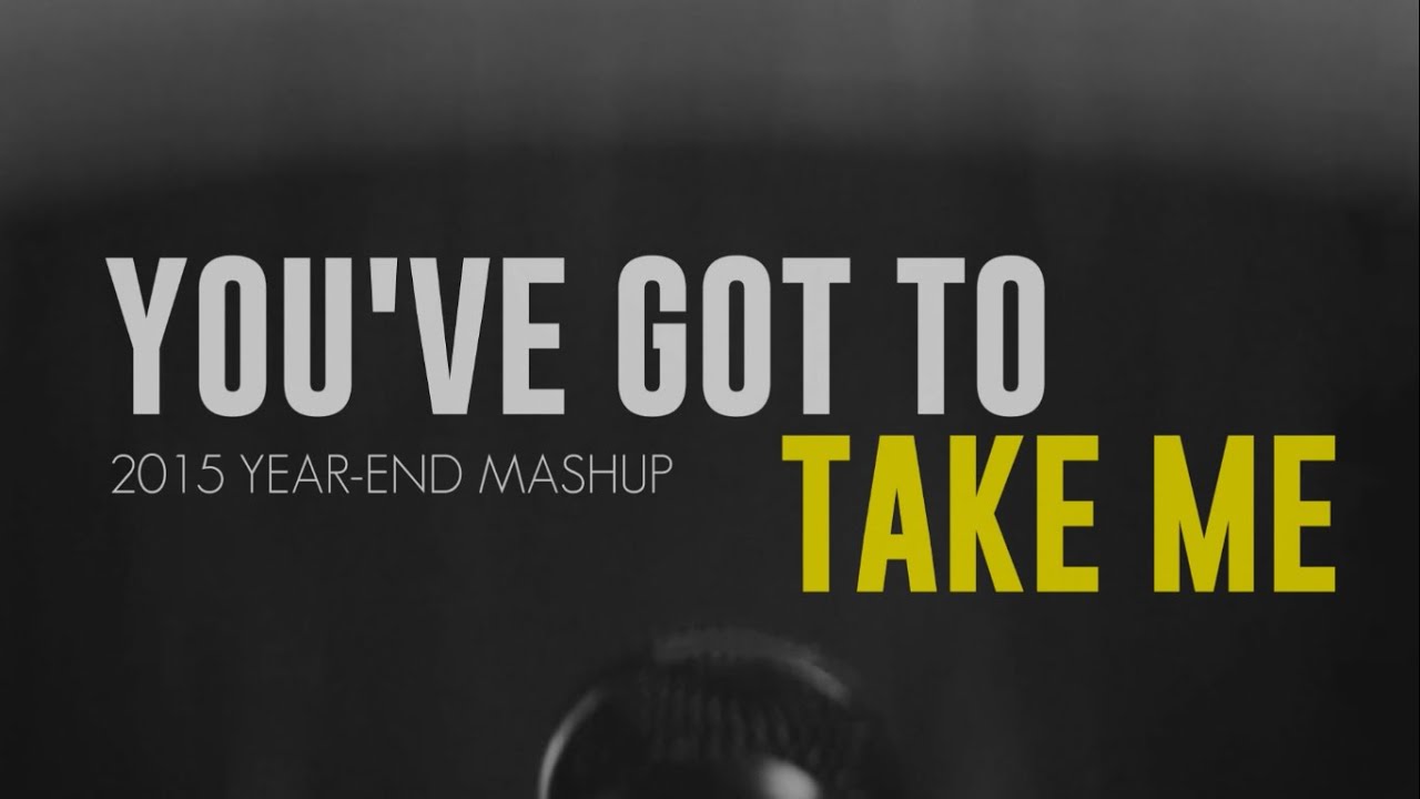 You've Got To Take Me (Rance Rocks 2015 Year End Mashup)