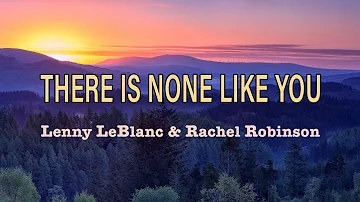 There is none like You - Lenny LeBlanc & Rachel Robinson - Lyric Video