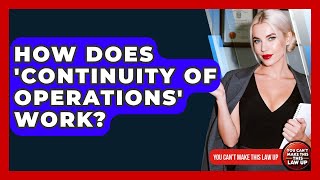 How Does 'Continuity Of Operations' Work? - You Cant Make This Law Up