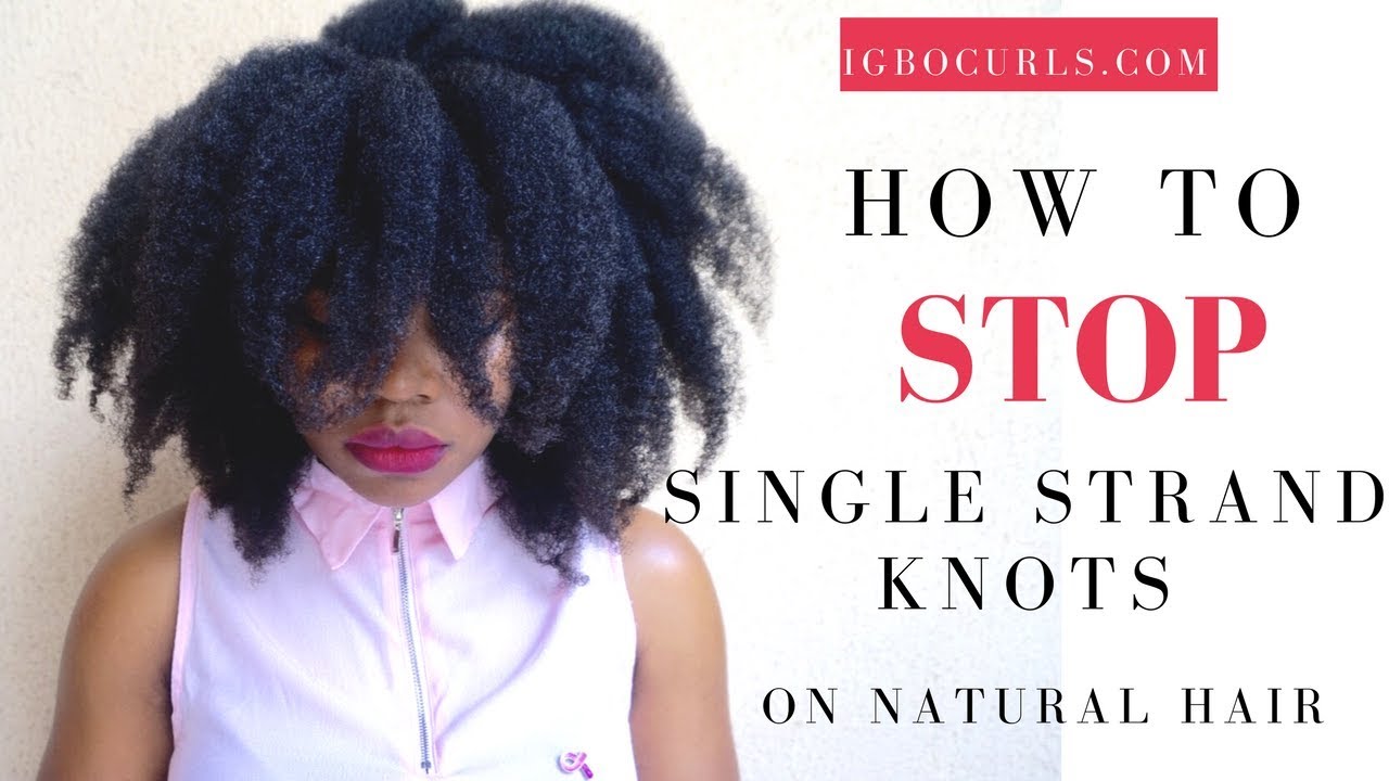 How To STOP/Reduce Single Strand Knots on Natural Hair - YouTube