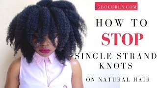 How To STOP/Reduce Single Strand Knots on Natural Hair