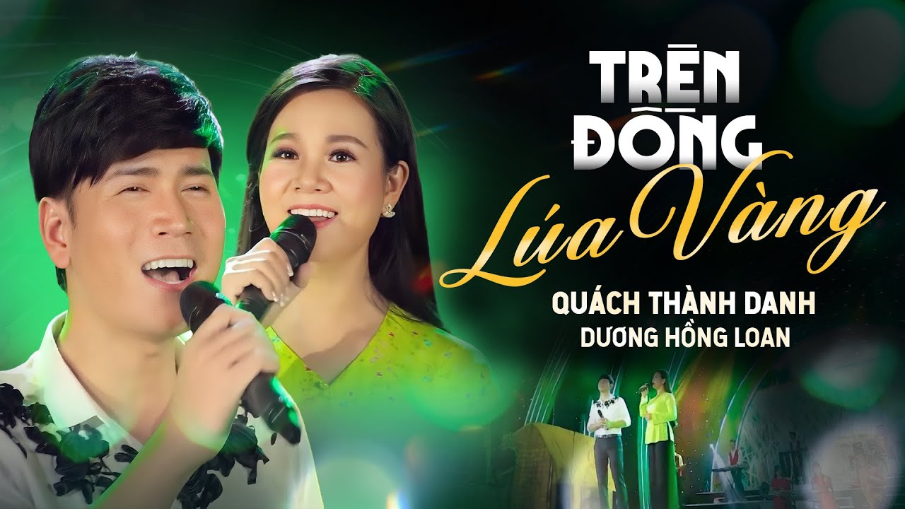 TRÊN ĐỒNG LÚA VÀNG - QUÁCH THÀNH DANH & DƯƠNG HỒNG LOAN | Song Ca Nam Nữ Trữ Tình Quê Hương