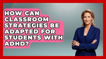 How Can Classroom Strategies Be Adapted For Students With ADHD? - Accessible Learning For All