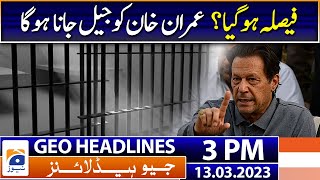 Geo Headlines Today 3 Pm Court Issues Non-Bailable Arrest Warrants For Imran Khan 13 March 2023
