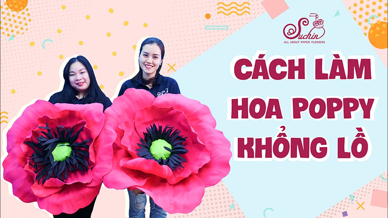 Hướng dẫn cách làm hoa POPPY Khổng Lồ bằng mút xốp | Giant Flowers - Hoa Giấy Suchin