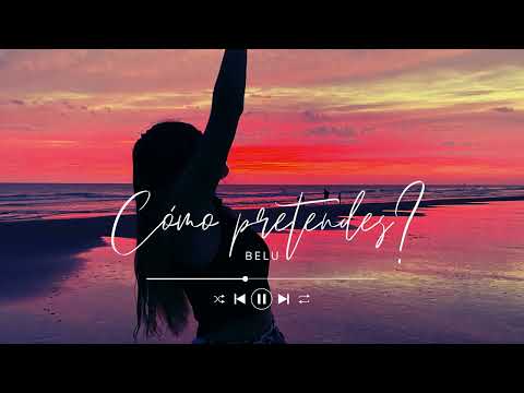 BELU Cómo Pretendes Lyric Video
