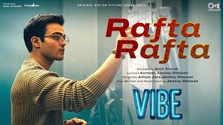 Rafta Rafta | Vibe | Sparsh Shrivastava | Amit Trivedi | Aditya Jain | Akshay Dhawan | Kumaar