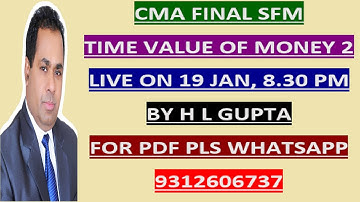CMA FINAL SFM TIME VALUE OF MONEY CLASS 2 BY H L GUPTA  II FOR NOTES  WHATS APP  AT 9312606737