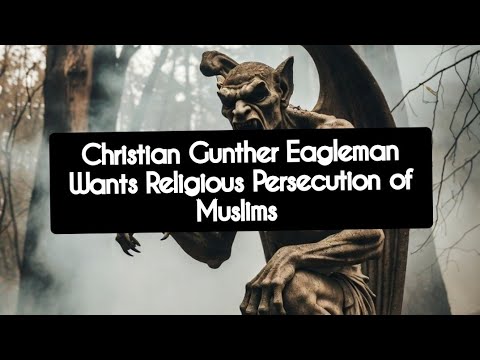 Christian Gunther Eagleman Wants Religious Persecution of Muslims 