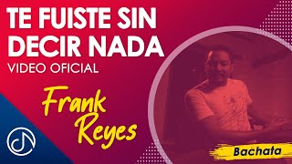 Te Fuiste Sin Decir NADA 🤐 - Frank Reyes [Video Oficial] chords