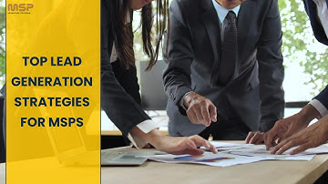 Top Lead Generation Strategies for MSPs