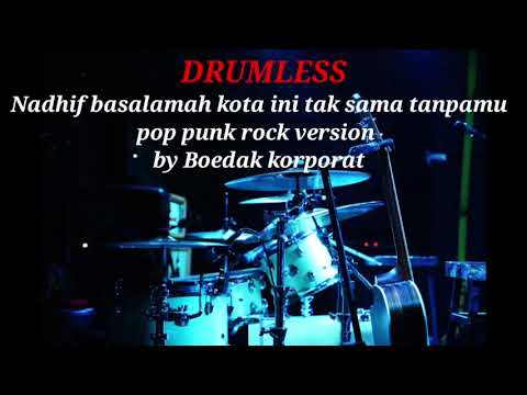 NADHIF BASALAMAH KOTA INI TAK SAMA TANPAMU | POP PUNK ROCK VERSION BY BOEDAK KORPORAT - DRUMLESS 