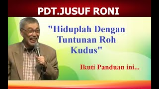 PDT.JUSUF RONI - HIDUP DITUNTUN OLEH ROH KUDUS, IKUTI FIRMAN TUHAN INI...