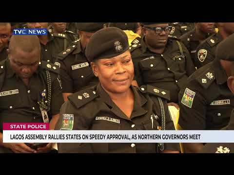 State Police: Lagos Assembly Rallies States On Speedy Approval, As Northern Governors Meet