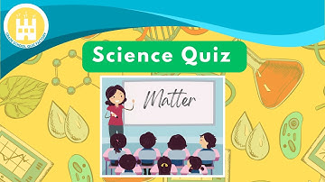 Science Quiz (Matter)