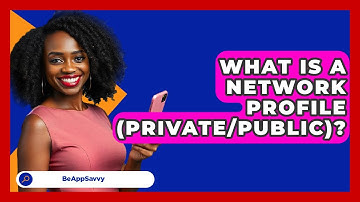 What Is A Network Profile (Private/Public)? - Be App Savvy