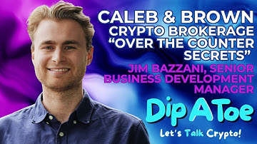 Dipping Into Crypto: Unlocking OTC Secrets with Jim Bazzani of Caleb & Brown