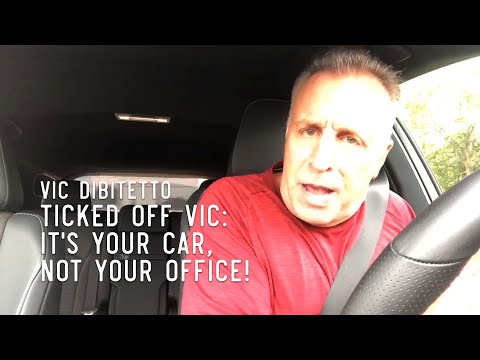 Ticked Off Vic: It's Your CAR, Not Your OFFICE! | VicDiBitetto.net