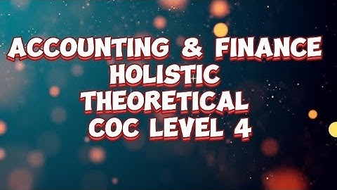 Accounting And Finance Holistic Theoretical COC Level - IV  Question and Answer