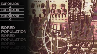 Bored Population - Live Jam Weird Eurorack Techno Stuff