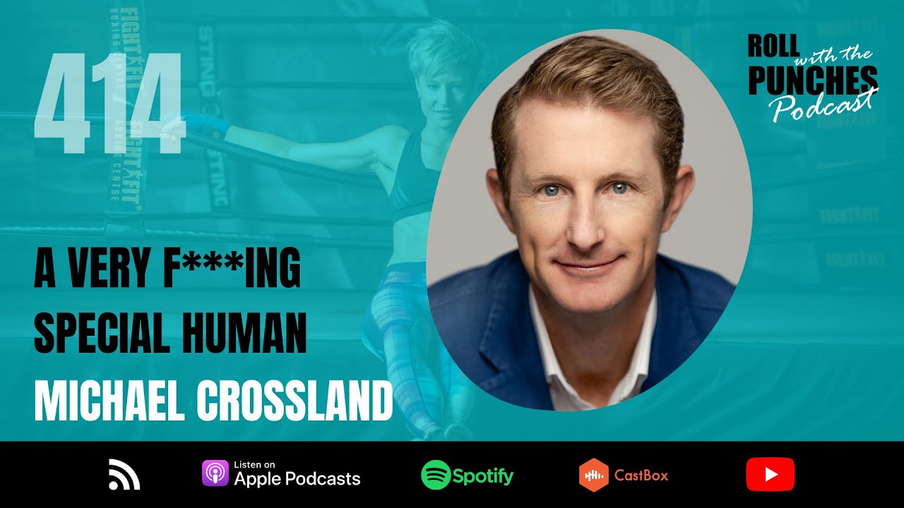 A Very F*cking Special Human | Michael Crossland - 414 | Roll With The Punches Podcast