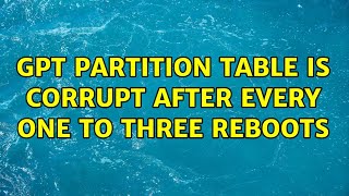 GPT partition table is corrupt after every one to three reboots