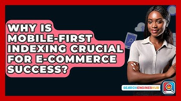 Why Is Mobile-first Indexing Crucial For E-commerce Success? - SearchEnginesHub.com