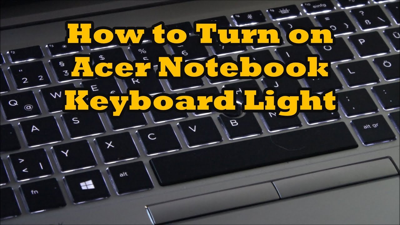 Acer Keyboard Light Turn On And Off How To Turn On Keyboard Backlight