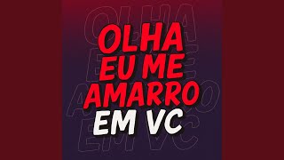 Olha Eu Me Amarro Em Você