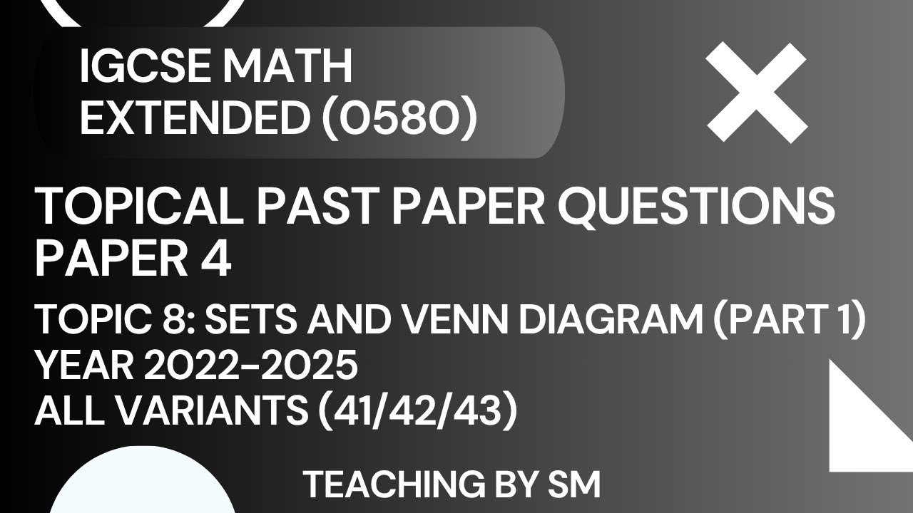 МАТЕМАТИКА IGCSE | ГЛАВА 8 МНОЖЕСТВА И ТЕОРИЯ ВЕННА | ЧАСТЬ 1 | ТЕМАТИЧЕСКИЕ ВОПРОСЫ ПРОШЛЫХ РАБО...