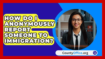 How Do I Anonymously Report Someone To Immigration? - CountyOffice.org