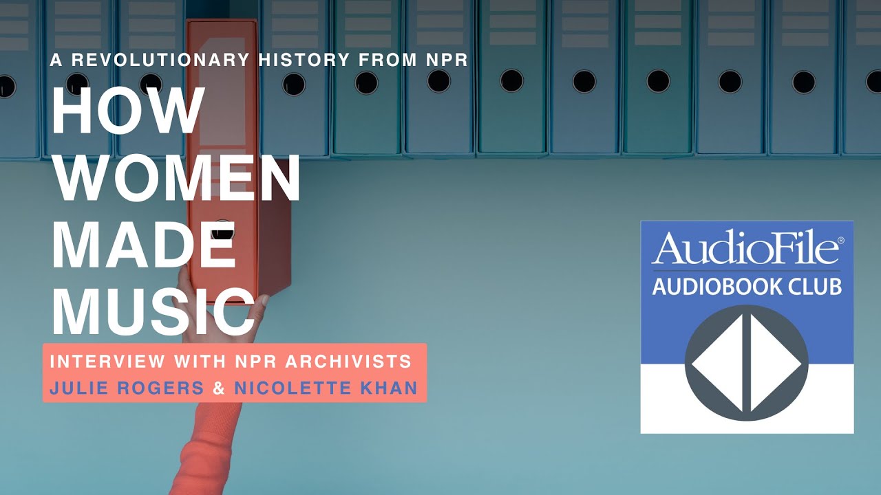 AudioFile Audiobook Club: NPR Archivists discuss HOW WOMEN MADE MUSIC